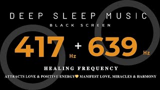 HEALING FREQUENCY 417Hz amp 639Hz 💛 Attracts Love amp Positive Energy💛 Manifest Love Miracles amp Harmony [upl. by Nadda656]