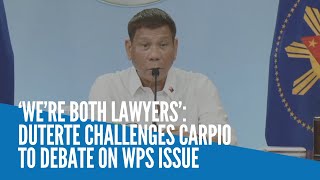 ‘We’re both lawyers’ Duterte challenges Carpio to debate on WPS issue [upl. by Suilienroc716]