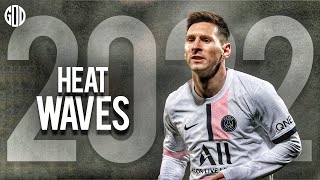 Lionel Messi ► Heat Waves ● Goals amp Skills 2022 ● HD [upl. by Iraj408]