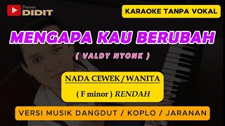 MENGAPA KAU BERUBAH Karaoke NADA WANITA  NADA RENDAH WANITA  VALDY NYONK  Versi koplo Jaranan [upl. by Catlin]