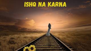 Ishq Na karna Song  Hindi Sad Song  New Hindi Song 2024 [upl. by Kinchen206]