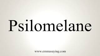 How To Pronounce Psilomelane [upl. by Korfonta989]