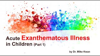 Acute Exanthematous Illness in Children Part 1 by Dr Mike Kwan October 29 2021 by Request [upl. by Endo]