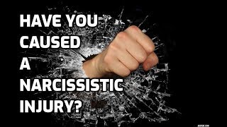 Have You Caused A Narcissistic Injury [upl. by Buehrer]