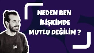 Neden Ben İlişkimde Mutlu Değilim [upl. by Wooster726]