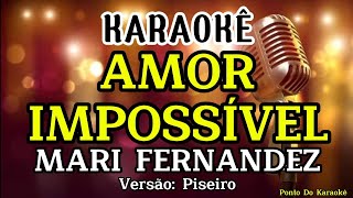 KARAOKÊ AMOR IMPOSSÍVEL PLAYBACK MARI FERNANDEZ VERSÃO PISEIRO REPERTÓRIO NOVO 2024 EM ALTA [upl. by Ydahs541]