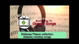 Shiferraw Fiixamo  Sidamic gospel songs Nonstop Collection [upl. by Lenneuq]