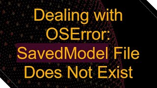 Dealing with OSError SavedModel File Does Not Exist [upl. by Itnava]