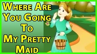 Where Are You Going My Pretty Maid  Nursery Rhymes for Kids [upl. by Woll]