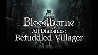 Bloodborne All Dialogues Befuddled Villager Multilanguage [upl. by Cone]