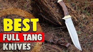 Best Full Tang Knives in 2021 – Complete Roundup [upl. by Ferde]