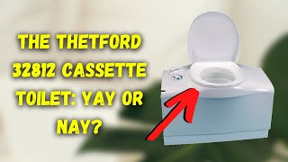 Is The Thetford 32812 Cassette Toilet a Good Idea [upl. by Odlamur]