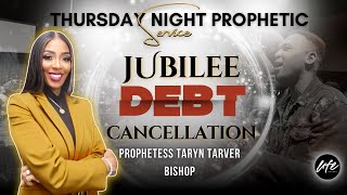 JUBILEE DEBT CANCELLATION  THURSDAY NIGHT PROPHETIC SERVICE  PROPHETESS TARYN N TARVER BISHOP [upl. by Narud]