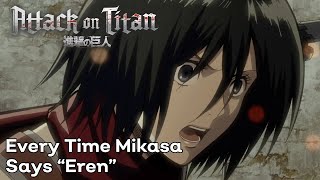 All 177 Times Mikasa Says quotErenquot in Attack on Titan [upl. by Enirolf]