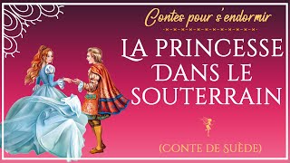 La princesse dans le souterrain  Histoire pour dormir  Conte de Suède  Conte pour enfants [upl. by Tobe115]