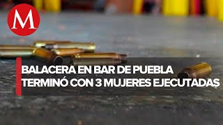 Asesinan a balazos a tres mujeres al interior de un bar en Puebla [upl. by Earehc243]