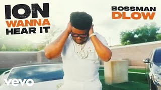 BossMan Dlow  ION WANNA HEAR IT [upl. by Harlin]