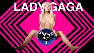 ARTPOP ACT 2  Lady Gaga [upl. by Nnadroj]