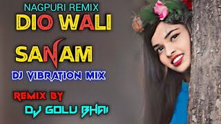 DIO WALI SANAM  NEW REMIX  HARD VIBRATION MIX  DJ GOLU BHAI RMX 9X [upl. by Anitsyrk]