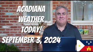 Acadiana Weather Today September 3 2024 [upl. by Yerg35]