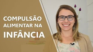 Compulsão Alimentar na Infância • Psicologia • Casule Saúde e Bemestar [upl. by Ahsart]