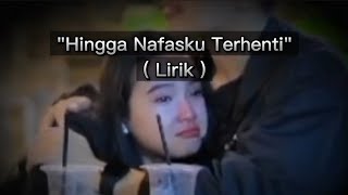 lirik Hingga Nafasku Terhenti [upl. by Nyrahtak]