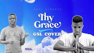 Kofi Kinaata  Thy Grace GSL Cover [upl. by Eeluj]