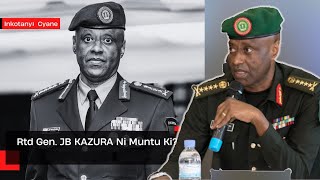 Rtd Gen Jean Bosco KAZURA YIGEZE GUFUNGWA AZIRA KWIGOMEKA Ese uyu mugabo ni Muntu ki [upl. by Prem]