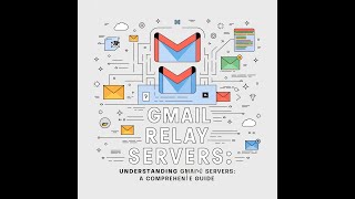 Understanding Gmail Relay Servers  A Comprehensive Guide [upl. by Cassius935]