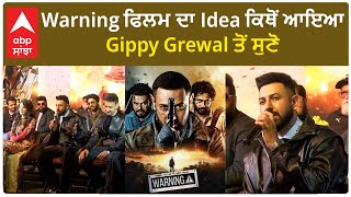 Warning ਫਿਲਮ ਦਾ Idea ਕਿਥੋਂ ਆਇਆ  Gippy Grewal ਤੋਂ ਸੁਣੋ [upl. by Dnartreb]