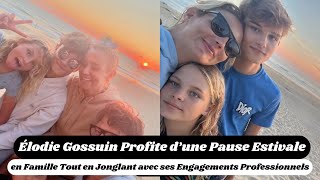 Élodie Gossuin Profite d’une Pause Estivale en Famille [upl. by Hotchkiss]