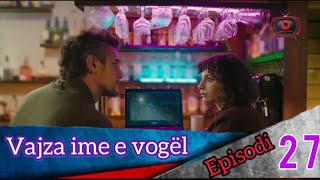 Vajza ime e vogël  Episodi  27 [upl. by Feerahs524]