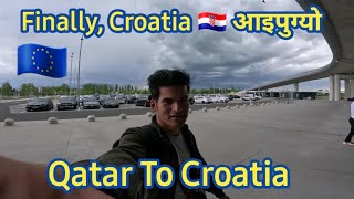 Finally Croatia 🇭🇷 आइपुग्यो  Qatar To Croatia  Nepali Explain  Udhap [upl. by Issej]