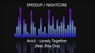 Avicii  Lonely Together feat Rita Ora SPEEDUP  NIGHTCORE [upl. by Acinomaj]