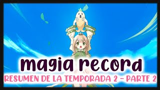 MAGIA★RECORD RESUMEN DE LA TEMPORADA 2  PARTE 2 [upl. by Nnaes]