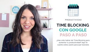 🗓 Time Blocking con Google Calendar para aumentar mi productividad QUÉ ES Y CÓMO LO USO [upl. by Dorkas210]