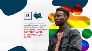 Atuação Clínica a Partir do Olhar Fenomenológico Demandas LGBTQIAPN O Que Fazer [upl. by Naujet]