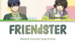 BLUELOCK Character Song  Isagi amp Bachira duet quotFRIENdSTERquot  lyrics [upl. by Ayaet554]