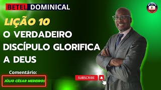 Lição 10 o verdadeiro discipulo glorfica a Deus EBD Betel dominical 4 tri 2023 [upl. by Airotal689]