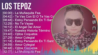 Los Tepoz 2024 MIX Grandes Exitos  La Muñequita Fea Te Vas Con El O Te Vas Conmigo Estoy Pens [upl. by Ariana]