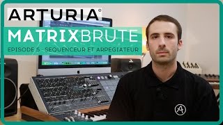 Le synthétiseur ARTURIA MATRIXBRUTE  EPISODE 5  Le séquenceur et larpégiateur la boite noire [upl. by Nnayram]