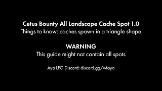 Cetus Bounty All Cache Spots Landscape For Aya Farm [upl. by Aldarcy]