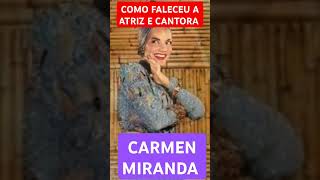 COMO FALECEU A ATRIZ E CANTORA CARMEN MIRANDA 69 ANOS DE SAUDADE famososquemorreram [upl. by Simah]