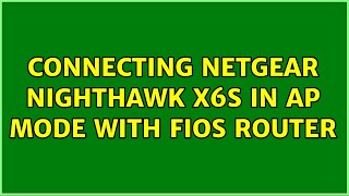 Connecting Netgear nighthawk x6s in AP mode with FIOS router [upl. by Andel]