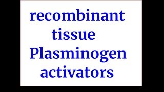 recombinant tissue plasminogen activators rtPA [upl. by Oznerol579]