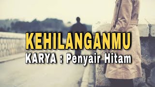 KEHILANGANMU  Karya Penyair Hitam [upl. by Kela202]