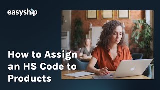 How to Assign HS Codes for Seamless International Shipping  Easyship® for eCommerce [upl. by Lasyrc626]
