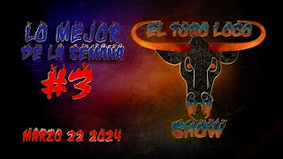 LO MEJOR DE LA SEMANA EN EL TORO LOCO SHOW 3  MARZO 22 2024 [upl. by Larrad427]