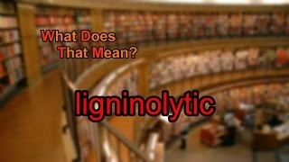 What does ligninolytic mean [upl. by Naltiak751]