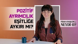 Pozitif Ayrımcılık Eşitliğe Aykırı Mı I Fidan Ataselim İle Neydi O 6 [upl. by Naegem695]